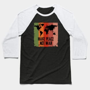 Make Peace Not War World Map Baseball T-Shirt